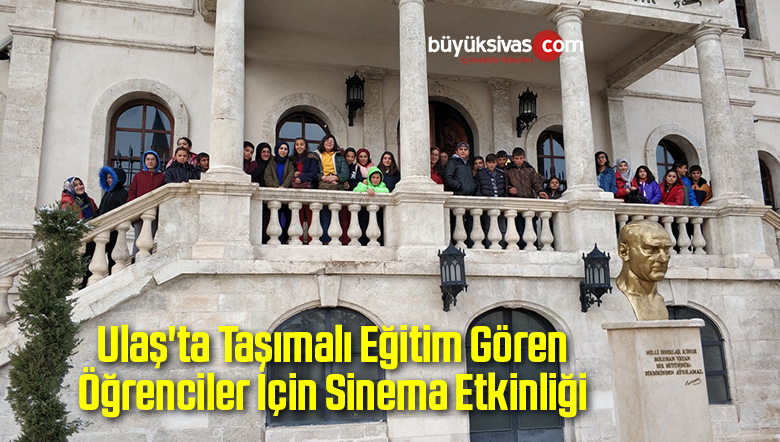 Ulaş’ta Taşımalı Eğitim Gören Öğrenciler İçin Sinema Etkinliği