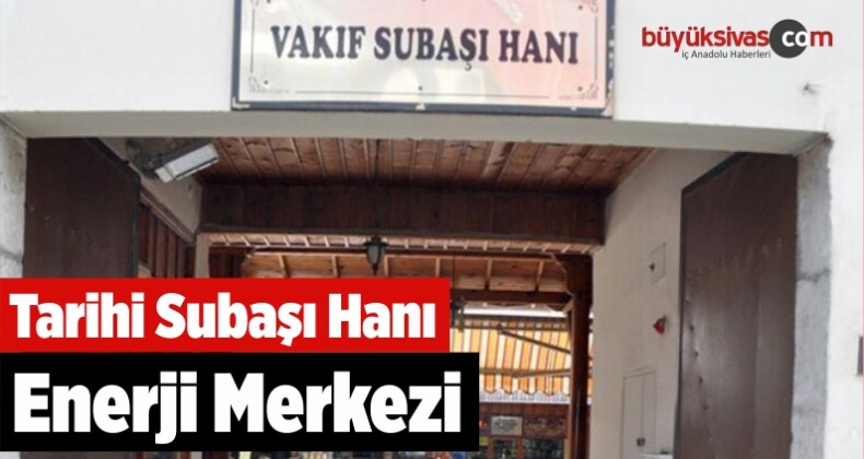 Tarihi Subaşı Hanı Enerji Merkezi