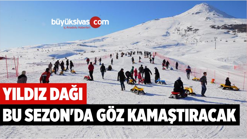 YILDIZ DAĞI BU SEZON’DA GÖZ KAMAŞTIRACAK