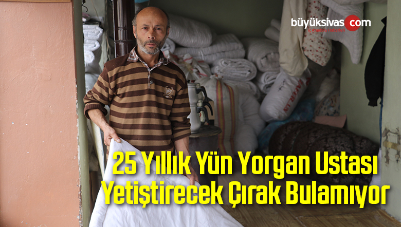 25 Yıllık Yün Yorgan Ustası Yetiştirecek Çırak Bulamıyor