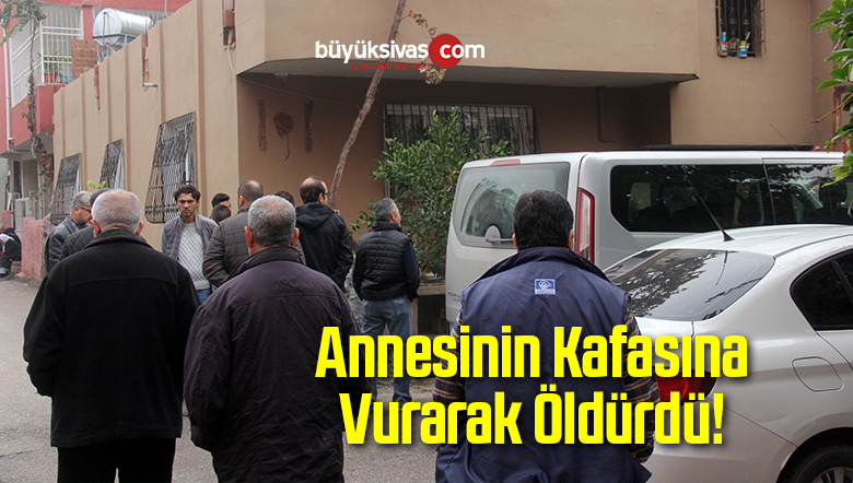 Adana’da Evlat Vahşeti