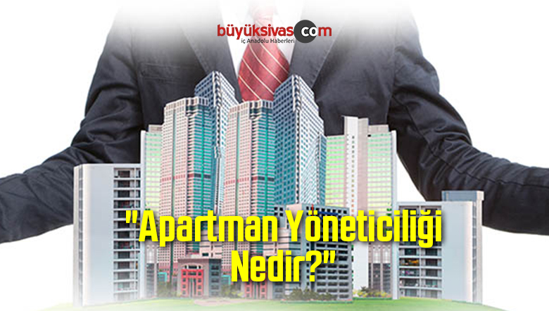 “Apartman Yöneticiliği Nedir?”