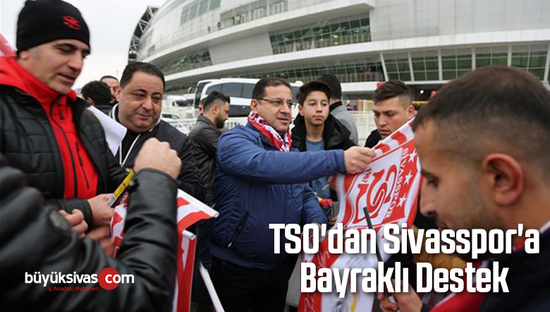 TSO’dan Sivasspor’a Bayraklı Destek