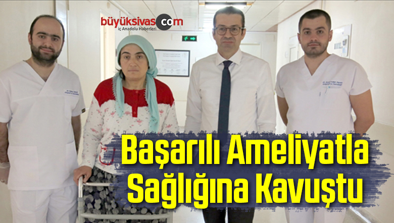 Başarılı Ameliyatla Sağlığına Kavuştu