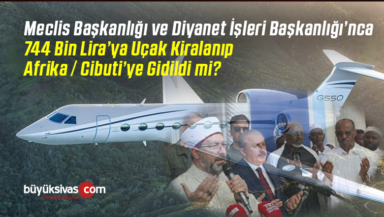 Meclis Başkanı ve Diyanet işleri’nin Cibuti’ye 744 Bin Liralık Kiralık Uçakla Gittiği iddiası