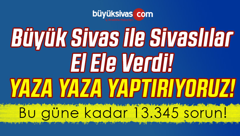 Sivaslılar ve Büyük Sivas El Ele Verdi! Yaza Yaza Yaptırıyoruz!