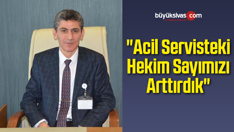 “Acil Servisteki Hekim Sayımızı Arttırdık”