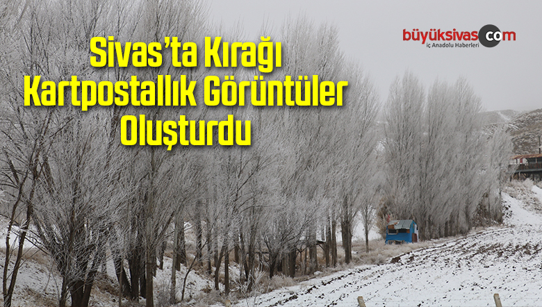 Sivas’ta Kırağı Kartpostallık Görüntüler Oluşturdu