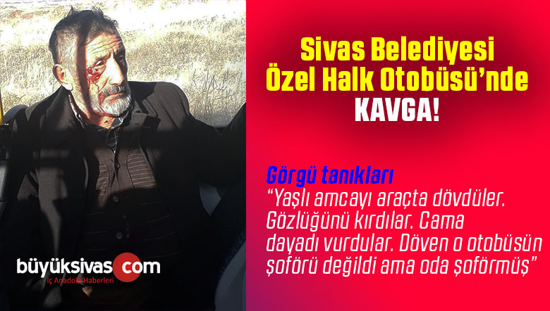 Sivas Belediyesi Özel Halk Otobüsünde Yaşlı Amca Darp Edildi!