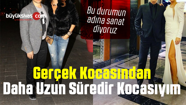 Karadağlı “Gerçek Kocasından Daha Uzun Süredir Kocasıyım”