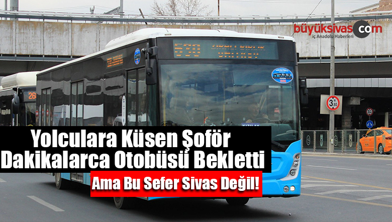 Yolculara Küsen Şoför Dakikalarca Otobüsü Bekletti