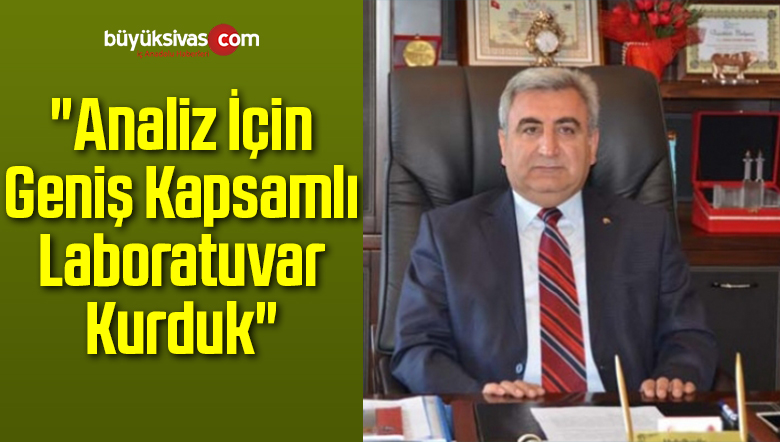 “Analiz İçin Geniş Kapsamlı Laboratuvar Kurduk”