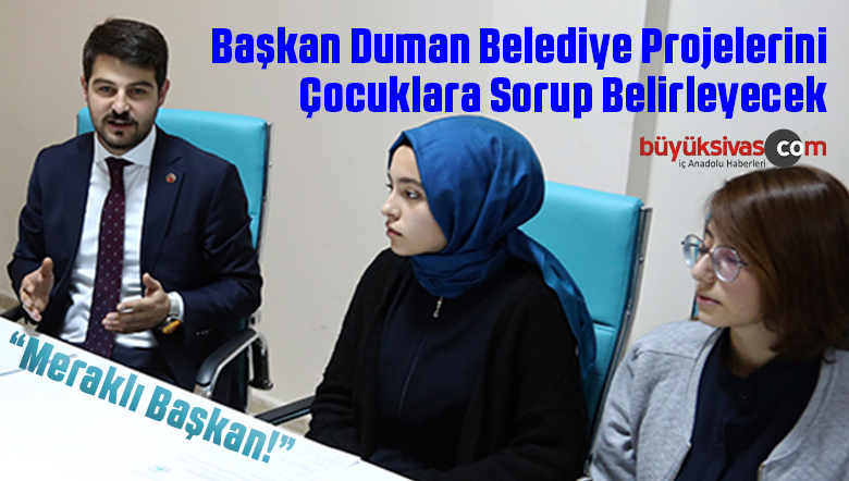 Başkan Ahmet Duman’ın Merakını Gençler Giderecek! Projeler Gelecek!