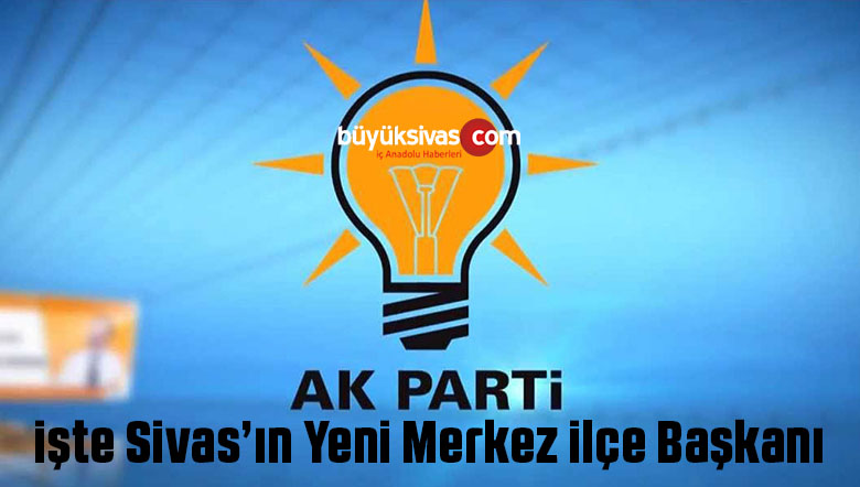 AK Parti’nin Aranan Merkez ilçe Başkanı Bulundu! Yeni Başkan Kim?