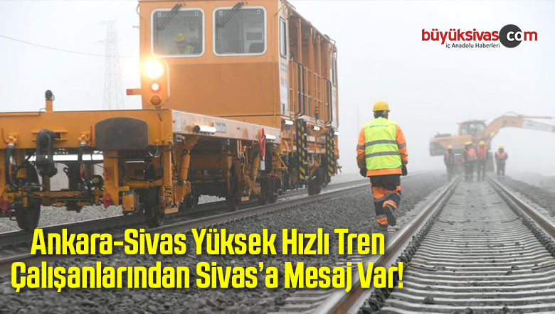 Sivas Hızlı Tren Çalışanlarından Mesaj Var!