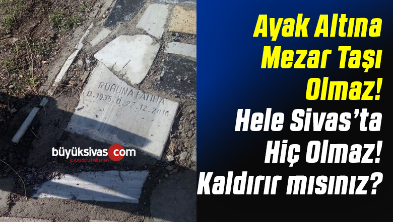 Ayak Altına Mezar Taşı Olmaz! Bölge Sakinleri Bu Durumu Düzeltebilir mi?