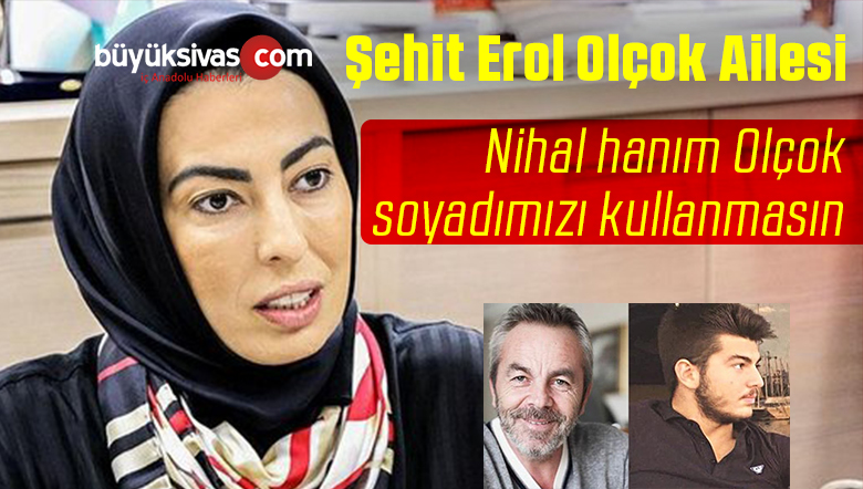 Nihal Hanım’ın ‘Olçok’ soyadını kullanmasına rıza göstermiyoruz