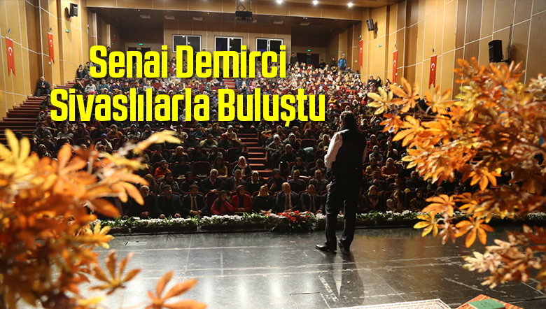 Senai Demirci Sivaslılarla Buluştu