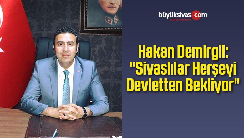 “Sivaslılar Herşeyi Devletten Bekliyor”