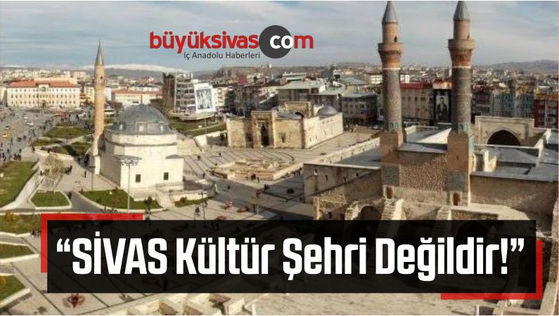 “SİVAS, Kültür Şehri Değildir!”