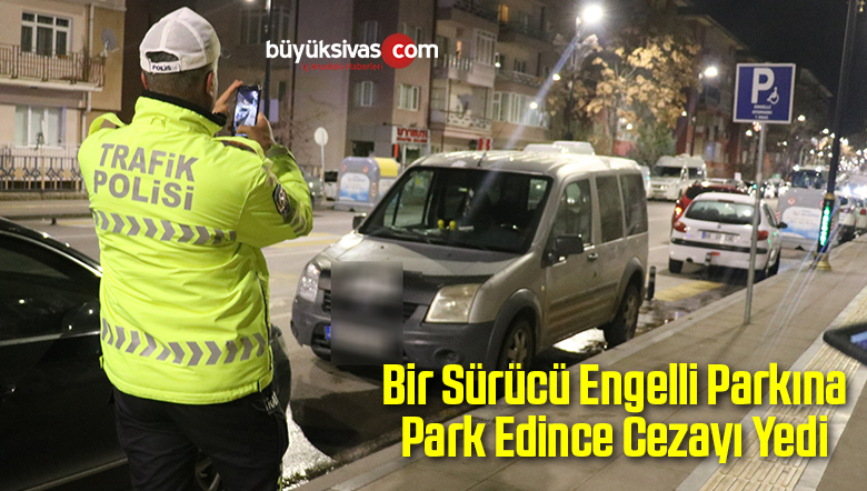 Engelli Parkına Park Edince Cezayı Yedi