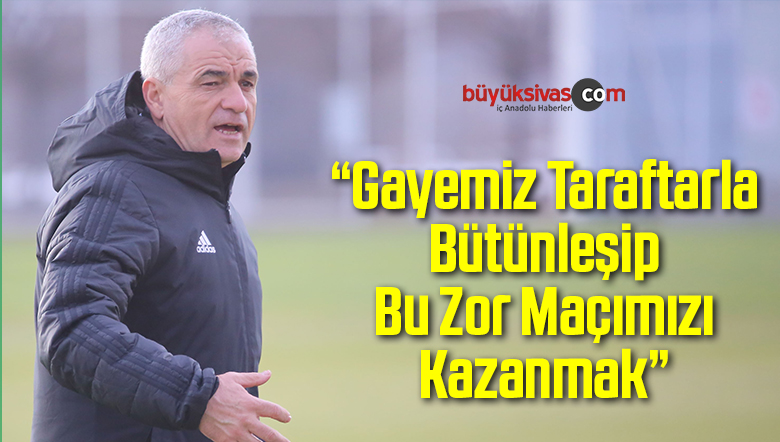 Rıza Çalımbay: “Fenerbahçe Maçını Kazanmak İstiyoruz”