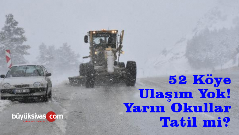 Siz Kar Göremeseniz de Sivas’ta 52 köy ile ulaşım sağlanamıyor