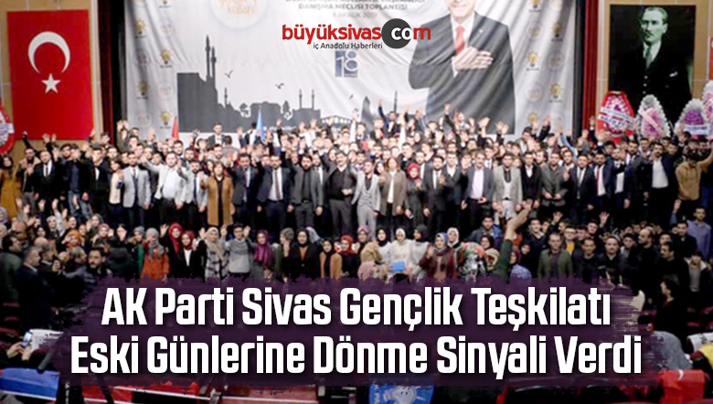 AK Parti Sivas Gençlik Teşkilatı Eski Günlerine Dönme Sinyali Verdi