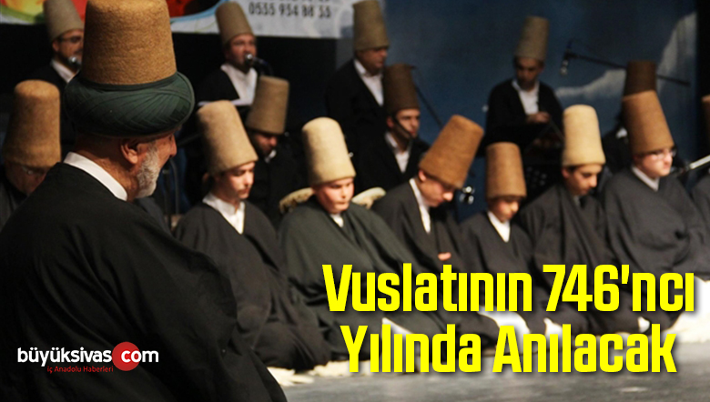 Vuslatının 746’ncı Yılında Anılacak
