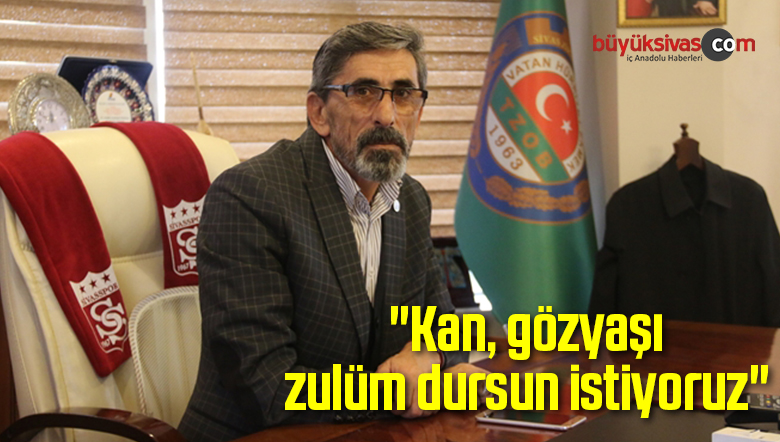 Hacı Çetindağ: “Kan, gözyaşı, zulüm dursun istiyoruz”