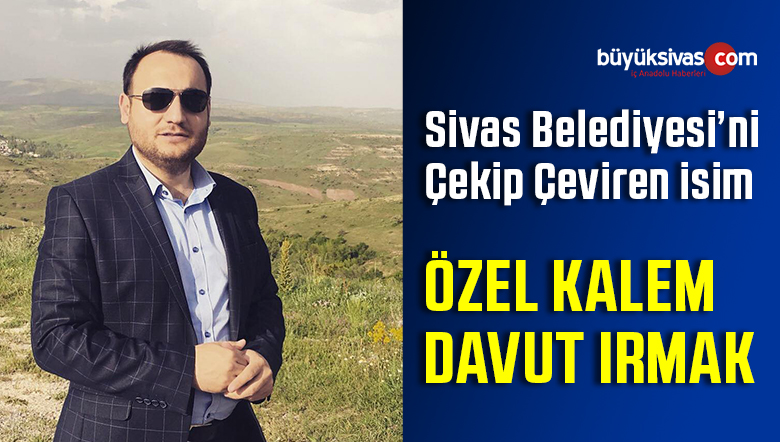 Sivas Belediyesi Özel Kalemi Emrah Davut Irmak Göz Dolduruyor