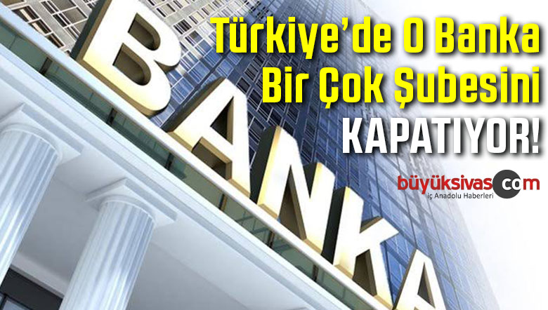 Türkiye’de O Banka Birçok Şubesini Kapatıyor! 2020’den itibaren Yok!