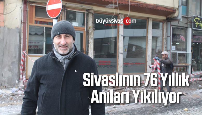 Sivaslının 76 Yıllık Anıları Yıkılıyor