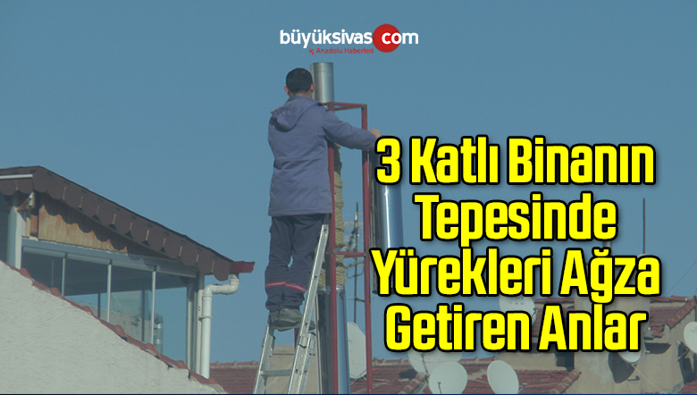 3 Katlı Binanın Tepesinde Yürekleri Ağza Getiren Anlar