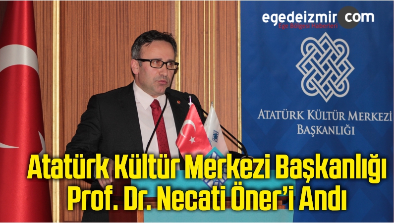 Atatürk Kültür Merkezi Başkanlığı Prof. Dr. Necati Öner’i Andı
