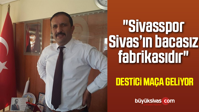 “Sivasspor, Sivas’ın bacasız fabrikasıdır”
