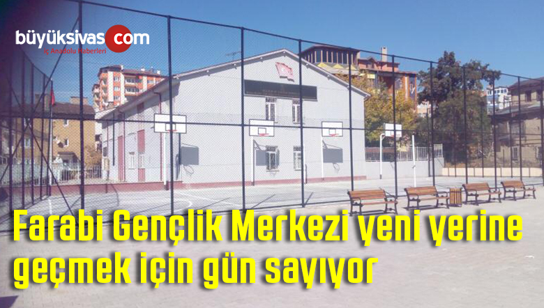 Farabi Gençlik Merkezi yeni yerine geçmek için gün sayıyor