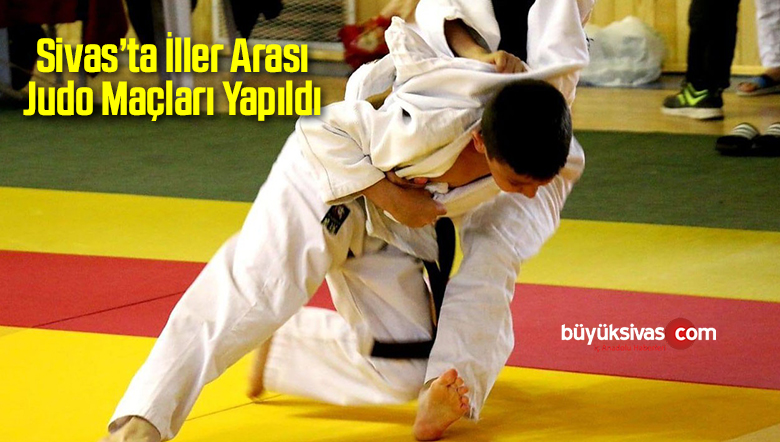 Sivas’ta İller Arası Judo Maçları Yapıldı