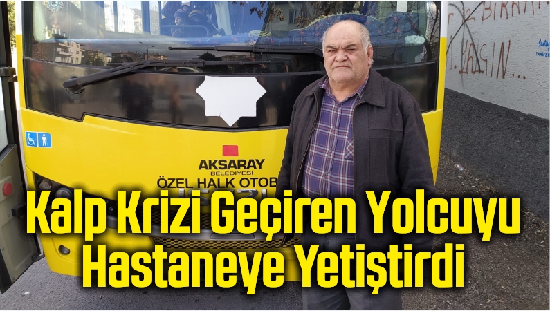 Otobüs Şoförü Kalp Krizi Geçiren Yolcuyu Hastaneye Yetiştirdi