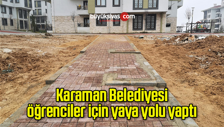 Karaman Belediyesi öğrenciler için yaya yolu yaptı