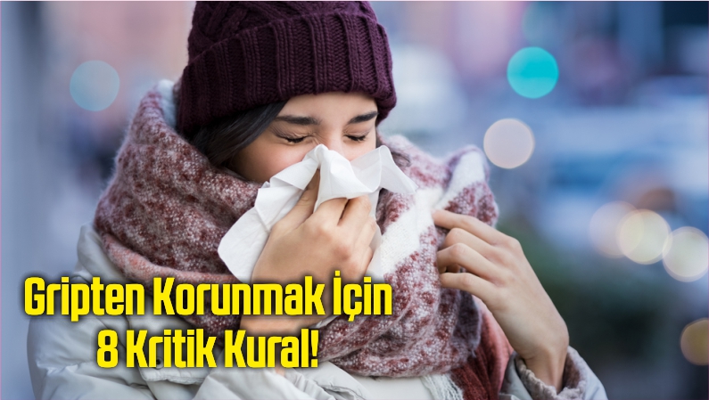 Gripten Korunmak İçin 8 Kritik Kural!