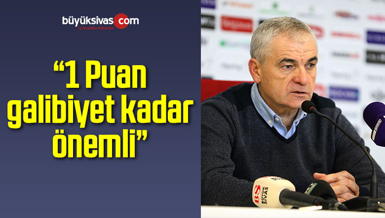 Rıza Çalımbay: “1 Puan galibiyet kadar önemli”