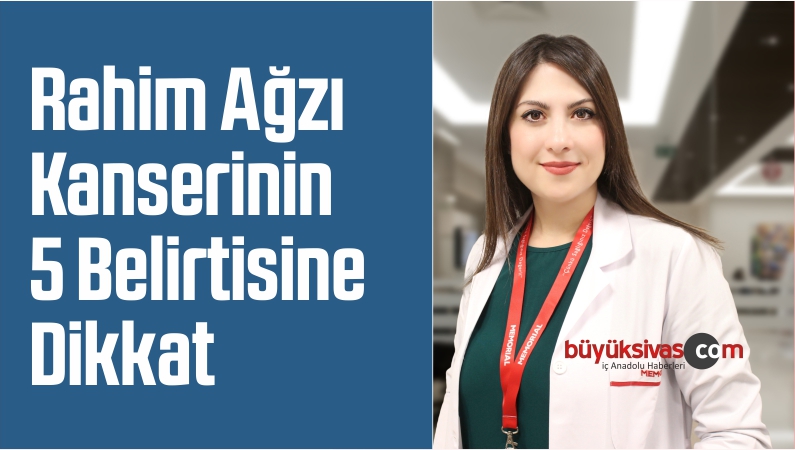Rahim Ağzı Kanserinin 5 Belirtisine Dikkat