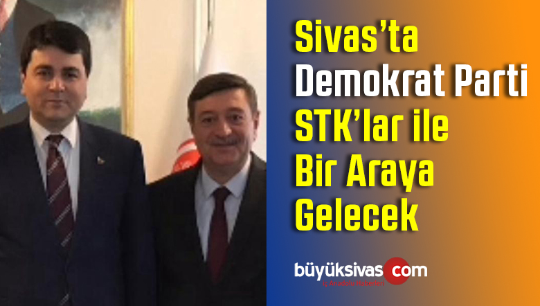 Sivas’ta Demokrat Parti Çalışmalarına Hız Verdi! STK’lar ile Buluşulacak!