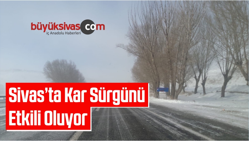 Sivas’ta Kar Sürgünü Etkili Oluyor
