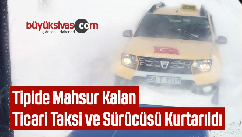 Tipide Mahsur Kalan Ticari Taksi ve Sürücüsü Kurtarıldı