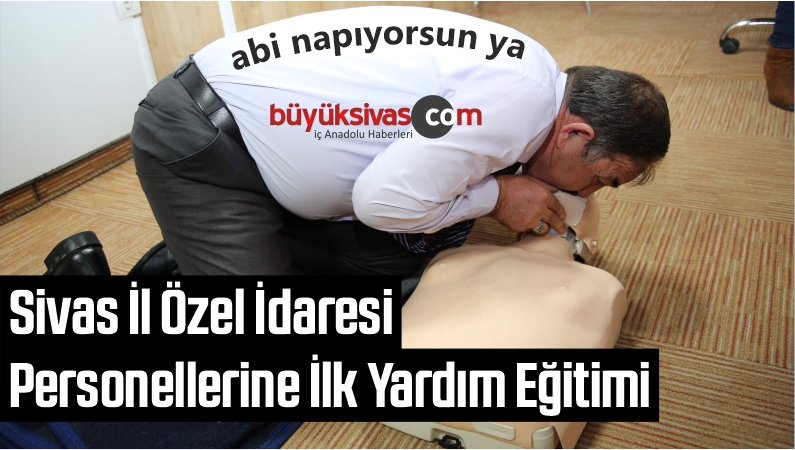 Sivas İl Özel İdaresi Personellerine İlk Yardım Eğitimi
