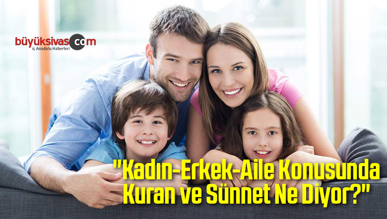 “Kadın-Erkek-Aile Konusunda Kuran ve Sünnet Ne Diyor?”