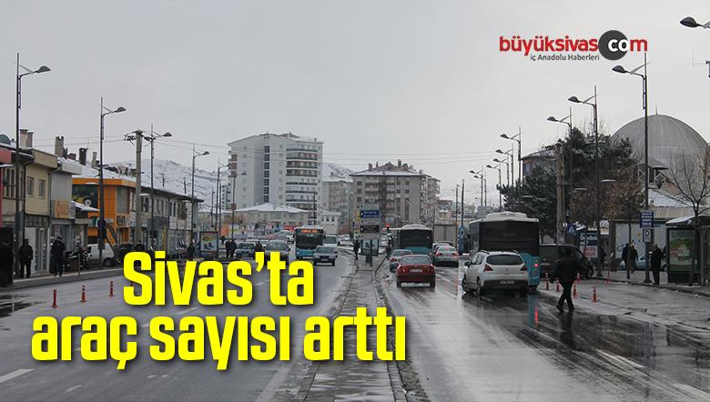 Sivas’ta araç sayısı arttı