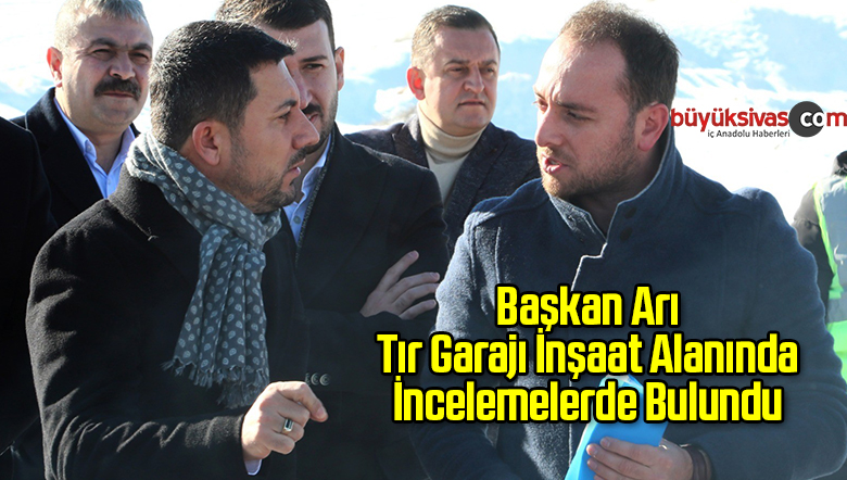 Başkan Arı Tır Garajı İnşaat Alanında İncelemelerde Bulundu